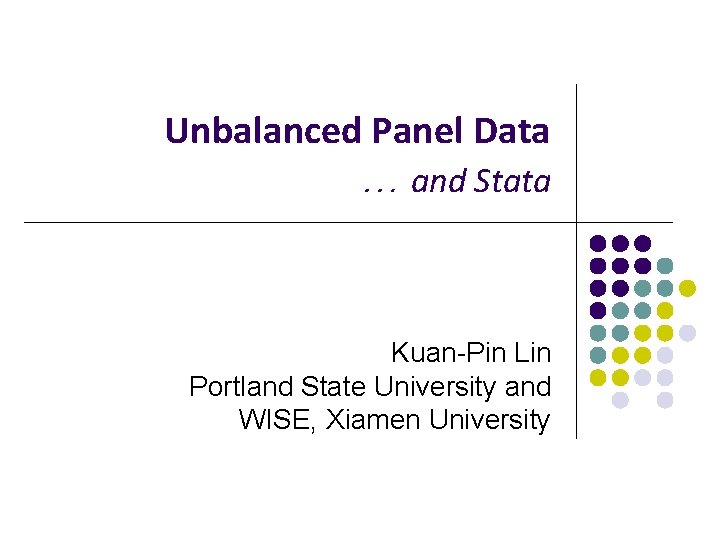 Unbalanced Panel Data … and Stata Kuan-Pin Lin Portland State University and WISE, Xiamen