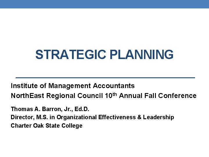 STRATEGIC PLANNING Institute of Management Accountants North. East Regional Council 10 th Annual Fall