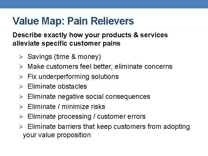 Value Map: Pain Relievers Describe exactly how your products & services alleviate specific customer