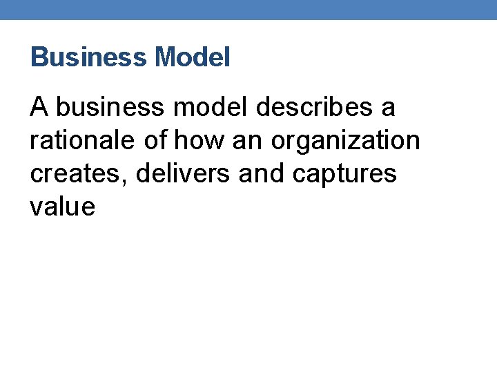 Business Model A business model describes a rationale of how an organization creates, delivers
