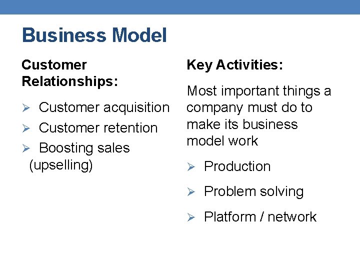 Business Model Customer Relationships: Ø Customer acquisition Ø Customer retention Ø Boosting sales (upselling)