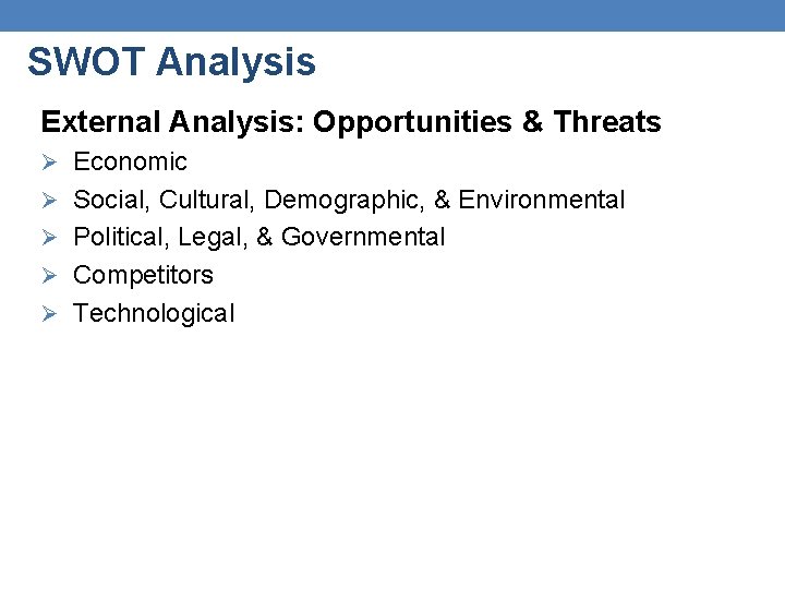 SWOT Analysis External Analysis: Opportunities & Threats Ø Economic Ø Social, Cultural, Demographic, &