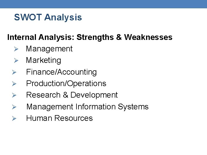 SWOT Analysis Internal Analysis: Strengths & Weaknesses Ø Management Ø Marketing Ø Finance/Accounting Ø