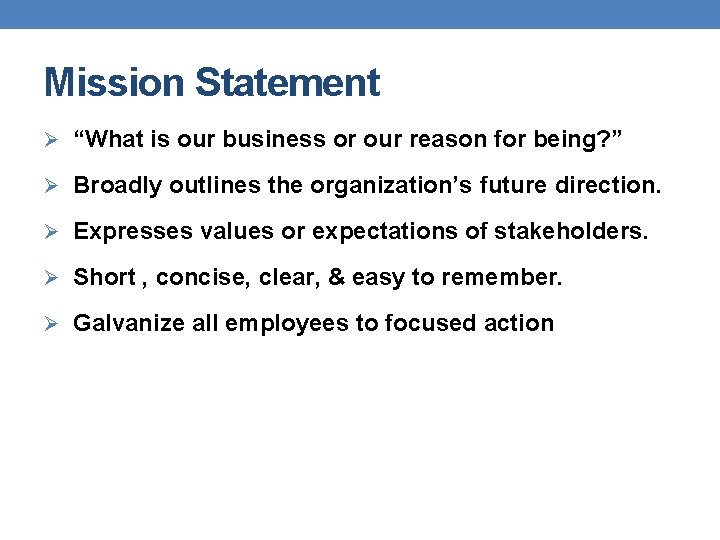 Mission Statement Ø “What is our business or our reason for being? ” Ø Mission Statement Ø “What is our business or our reason for being? ” Ø