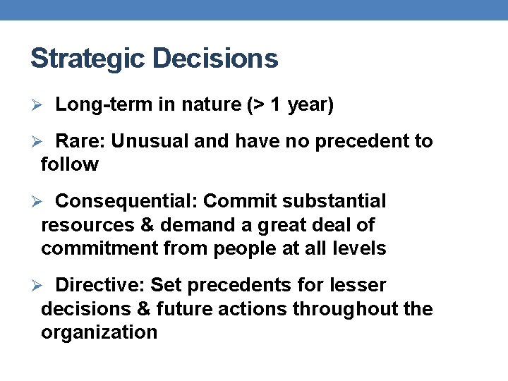 Strategic Decisions Ø Long-term in nature (> 1 year) Ø Rare: Unusual and have