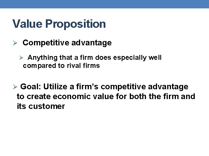 Value Proposition Ø Competitive advantage Ø Anything that a firm does especially well compared