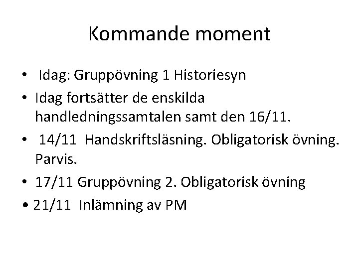 Kommande moment • Idag: Gruppövning 1 Historiesyn • Idag fortsätter de enskilda handledningssamtalen samt