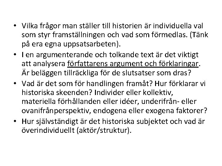  • Vilka frågor man ställer till historien är individuella val som styr framställningen