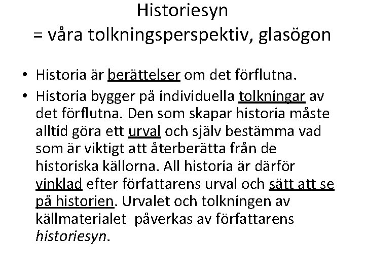 Historiesyn = våra tolkningsperspektiv, glasögon • Historia är berättelser om det förflutna. • Historia
