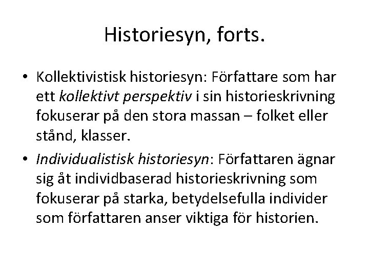 Historiesyn, forts. • Kollektivistisk historiesyn: Författare som har ett kollektivt perspektiv i sin historieskrivning