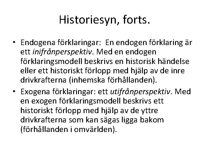 Historiesyn, forts. • Endogena förklaringar: En endogen förklaring är ett inifrånperspektiv. Med en endogen