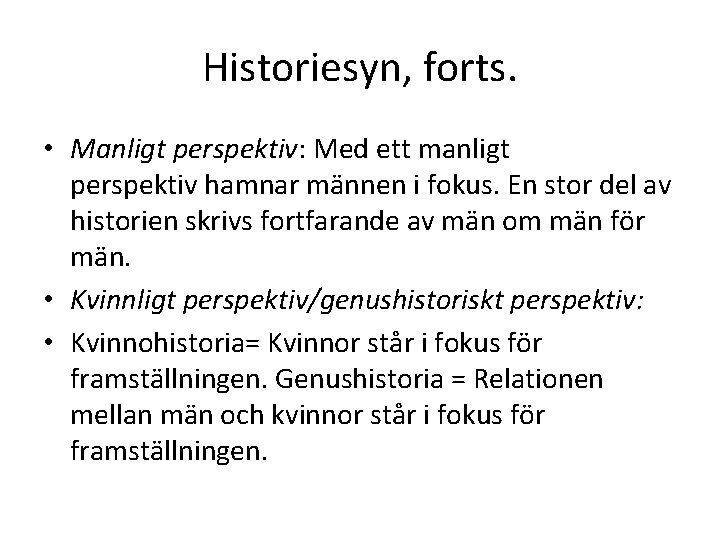 Historiesyn, forts. • Manligt perspektiv: Med ett manligt perspektiv hamnar männen i fokus. En