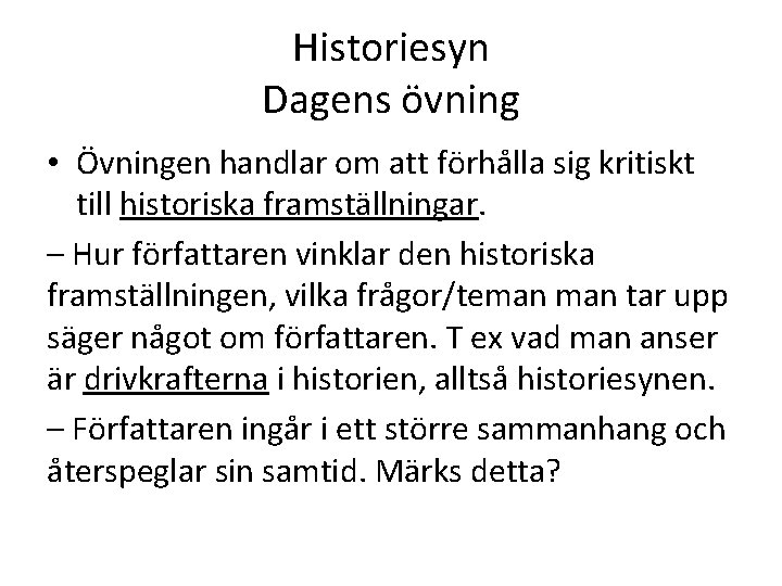 Historiesyn Dagens övning • Övningen handlar om att förhålla sig kritiskt till historiska framställningar.