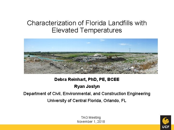 Characterization of Florida Landfills with Elevated Temperatures Debra Reinhart, Ph. D, PE, BCEE Ryan