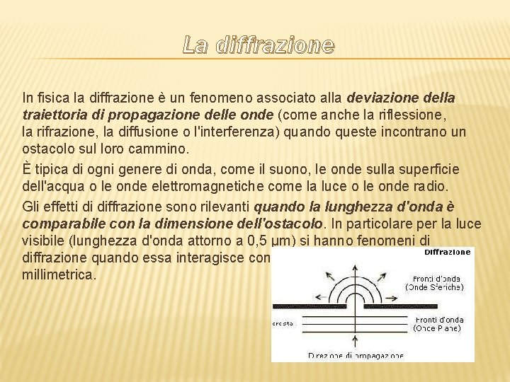 La diffrazione In fisica la diffrazione è un fenomeno associato alla deviazione della traiettoria