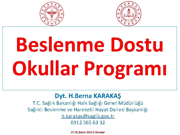 Beslenme Dostu Okullar Programı Dyt. H. Berna KARAKAŞ T. C. Sağlık Bakanlığı Halk Sağlığı