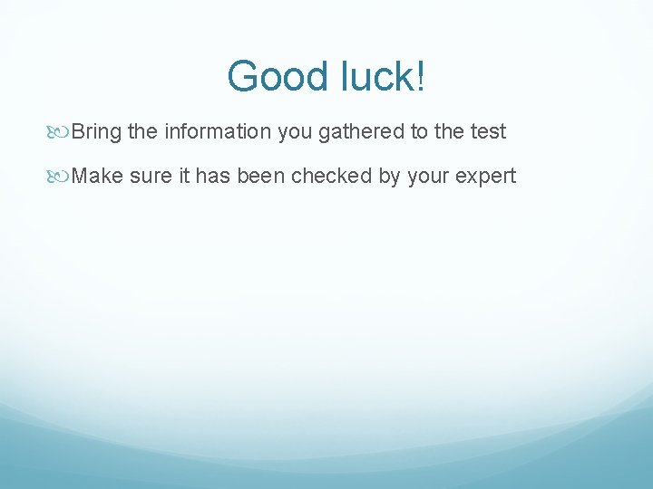 Good luck! Bring the information you gathered to the test Make sure it has