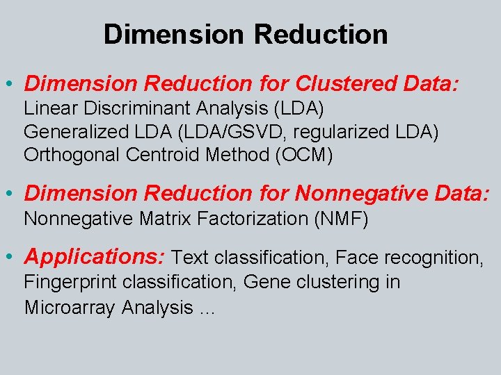 Dimension Reduction • Dimension Reduction for Clustered Data: Linear Discriminant Analysis (LDA) Generalized LDA