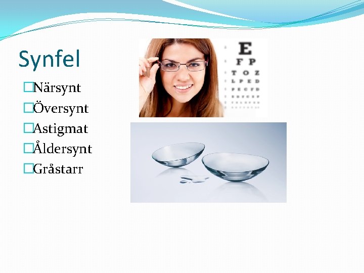 Synfel �Närsynt �Översynt �Astigmat �Åldersynt �Gråstarr 