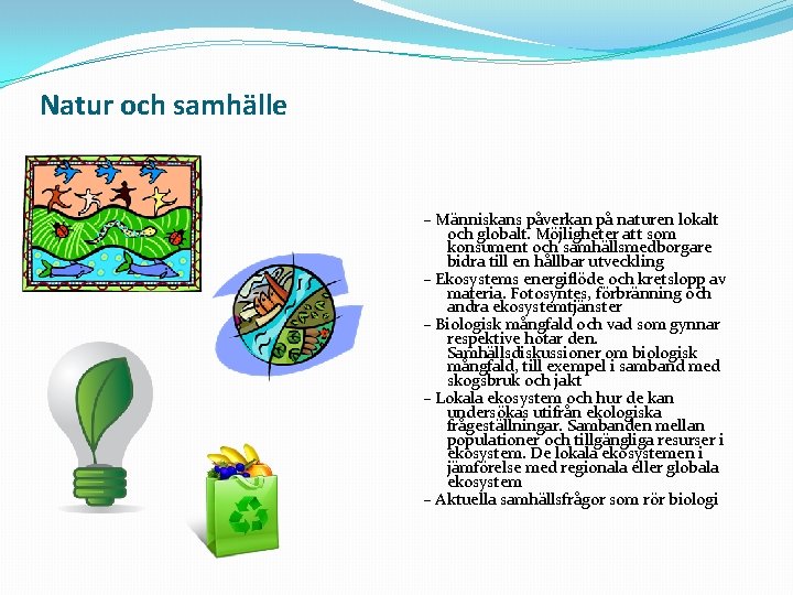 Natur och samhälle – Människans påverkan på naturen lokalt och globalt. Möjligheter att som