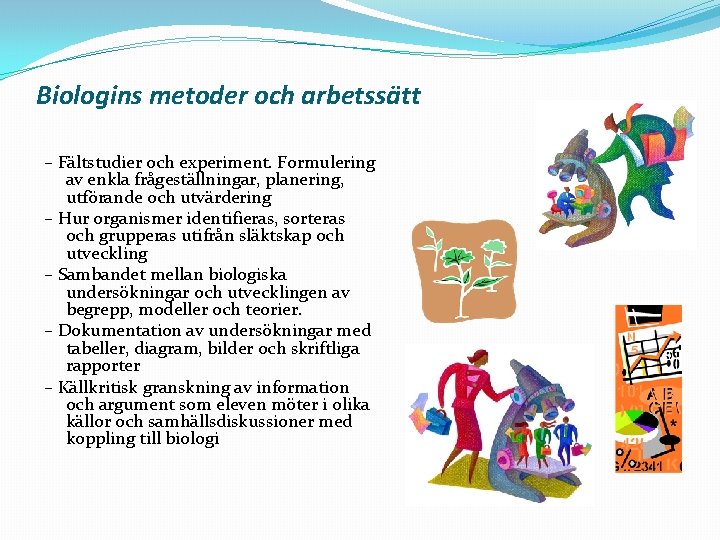 Biologins metoder och arbetssätt – Fältstudier och experiment. Formulering av enkla frågeställningar, planering, utförande