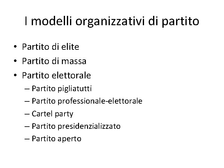 I modelli organizzativi di partito • Partito di elite • Partito di massa •