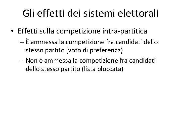 Gli effetti dei sistemi elettorali • Effetti sulla competizione intra-partitica – È ammessa la