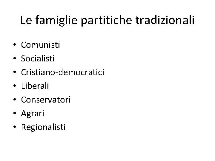 Le famiglie partitiche tradizionali • • Comunisti Socialisti Cristiano-democratici Liberali Conservatori Agrari Regionalisti 