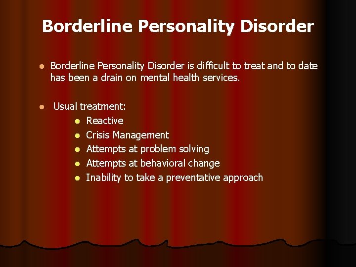 Borderline Personality Disorder l l Borderline Personality Disorder is difficult to treat and to