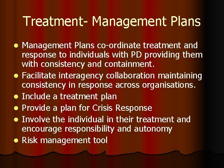 Treatment- Management Plans l l l Management Plans co-ordinate treatment and response to individuals