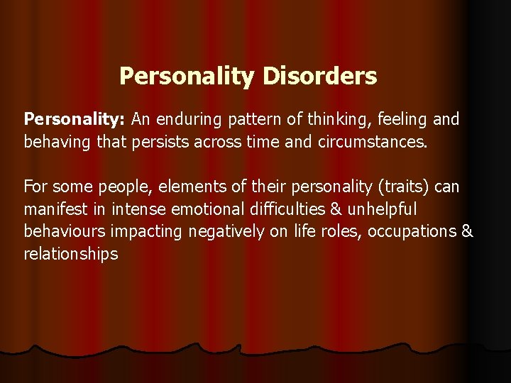Personality Disorders Personality: An enduring pattern of thinking, feeling and behaving that persists across