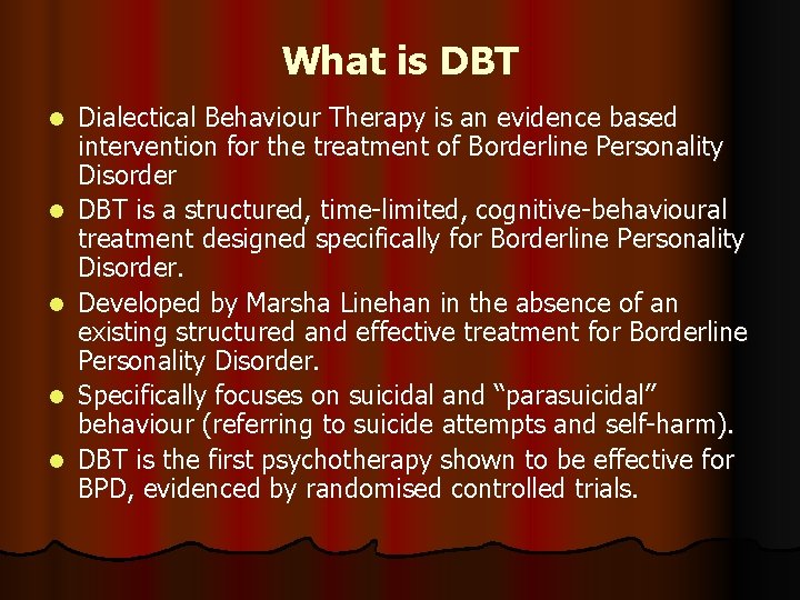 What is DBT l l l Dialectical Behaviour Therapy is an evidence based intervention