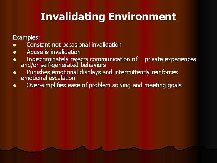 Invalidating Environment Examples: l Constant not occasional invalidation l Abuse is invalidation l Indiscriminately