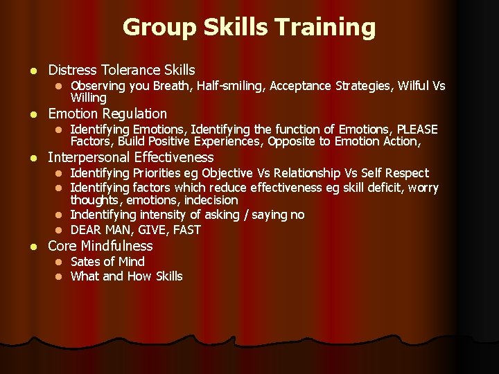 Group Skills Training l Distress Tolerance Skills l l Emotion Regulation l l Observing