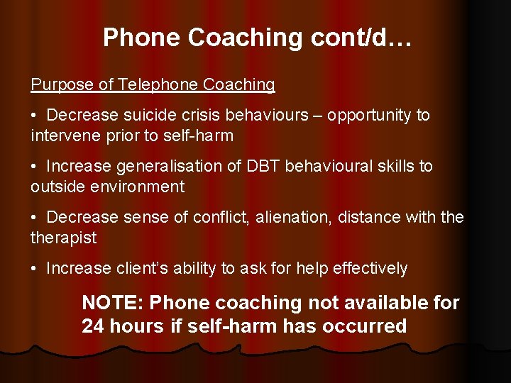 Phone Coaching cont/d… Purpose of Telephone Coaching • Decrease suicide crisis behaviours – opportunity