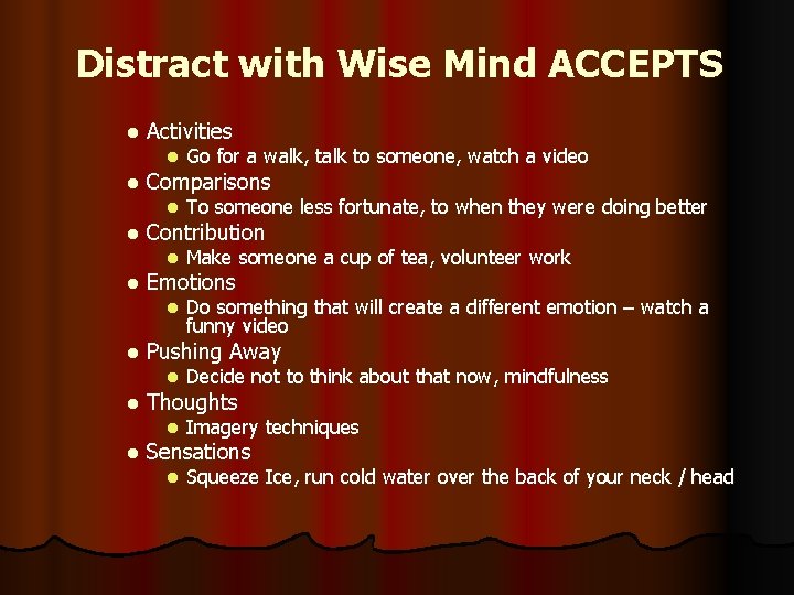 Distract with Wise Mind ACCEPTS l l l l Activities l Go for a