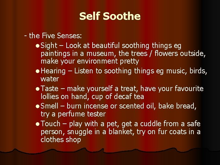 Self Soothe - the Five Senses: l Sight – Look at beautiful soothings eg