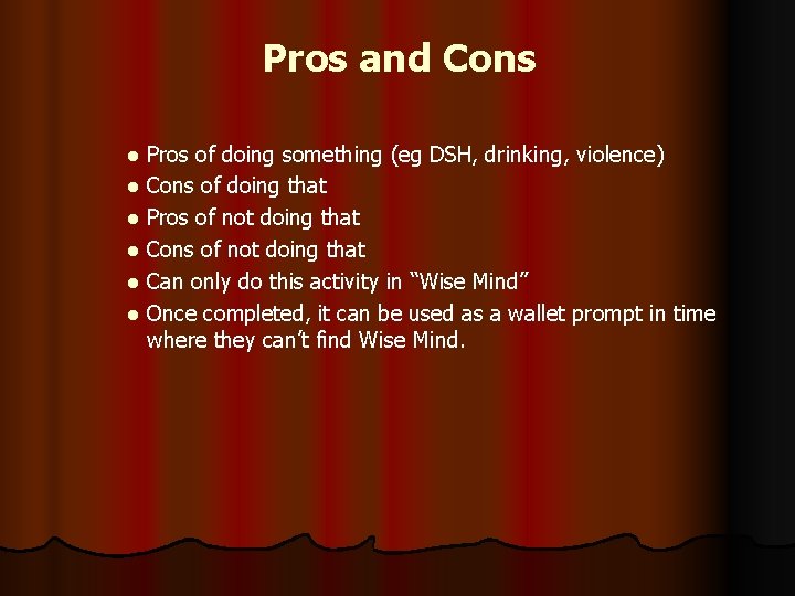 Pros and Cons Pros of doing something (eg DSH, drinking, violence) l Cons of