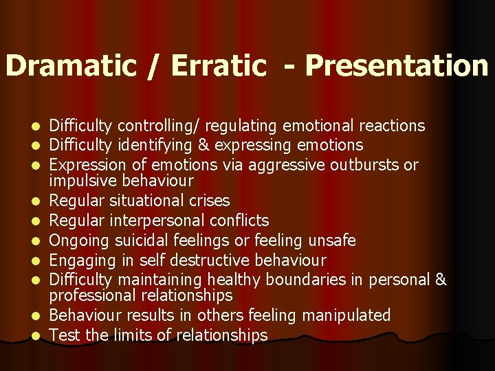 Dramatic / Erratic - Presentation l l l l l Difficulty controlling/ regulating emotional
