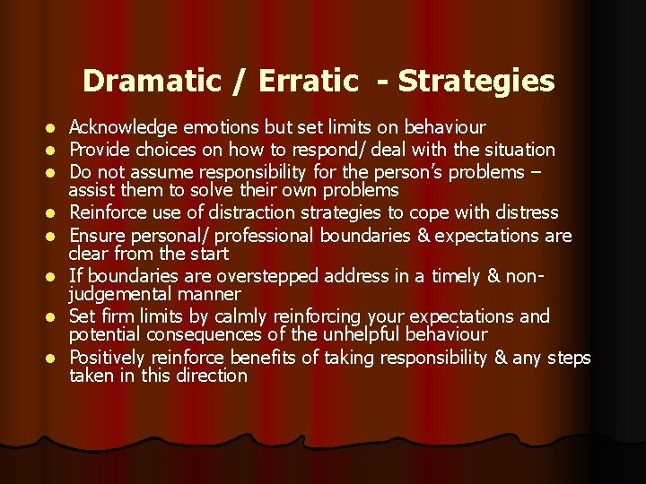 Dramatic / Erratic - Strategies l l l l Acknowledge emotions but set limits
