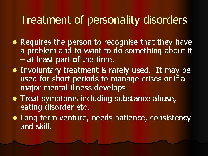 Treatment of personality disorders Requires the person to recognise that they have a problem