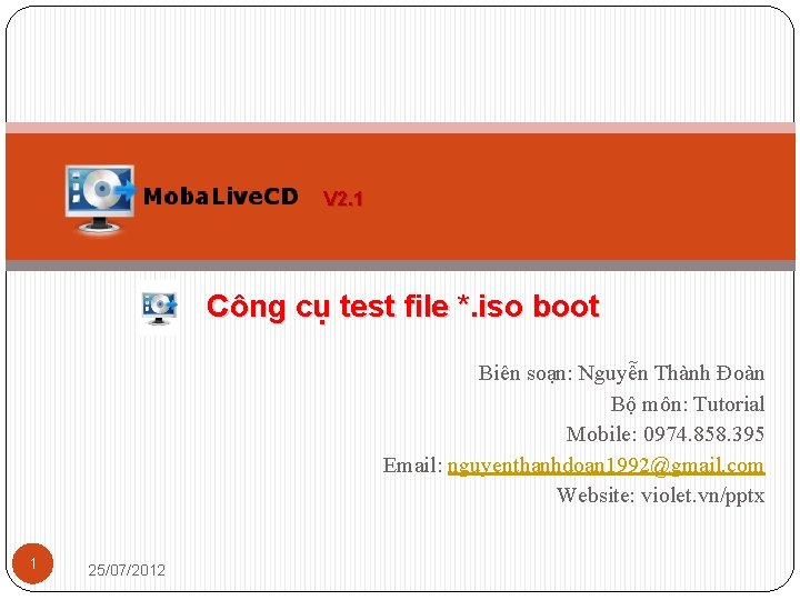 V 2. 1 Công cụ test file *. iso boot Biên soạn: Nguyễn Thành