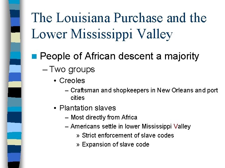 The Louisiana Purchase and the Lower Mississippi Valley n People of African descent a