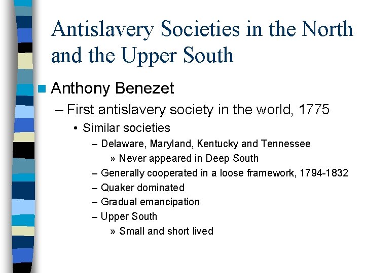 Antislavery Societies in the North and the Upper South n Anthony Benezet – First Antislavery Societies in the North and the Upper South n Anthony Benezet – First