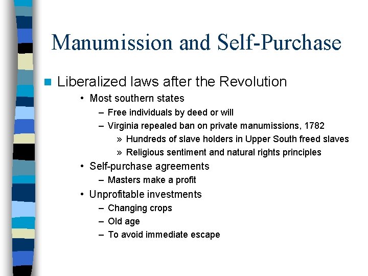 Manumission and Self-Purchase n Liberalized laws after the Revolution • Most southern states – Manumission and Self-Purchase n Liberalized laws after the Revolution • Most southern states –
