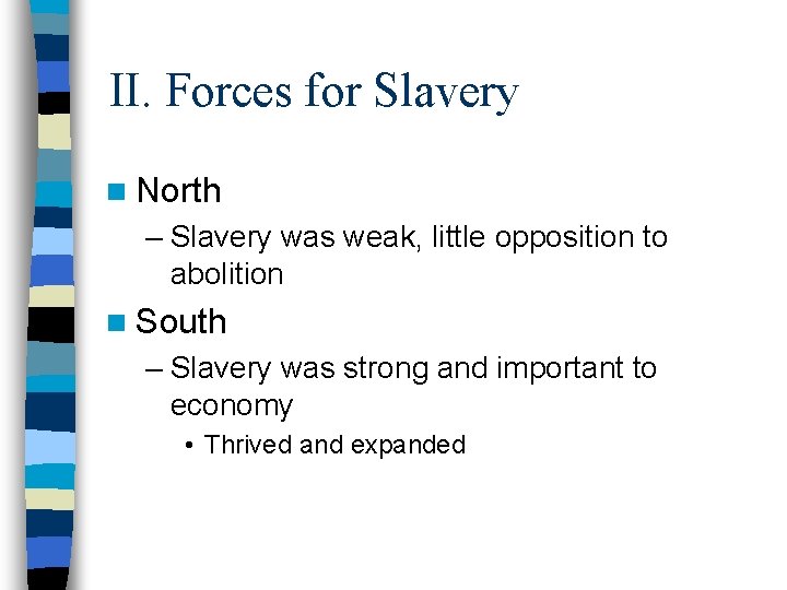 II. Forces for Slavery n North – Slavery was weak, little opposition to abolition