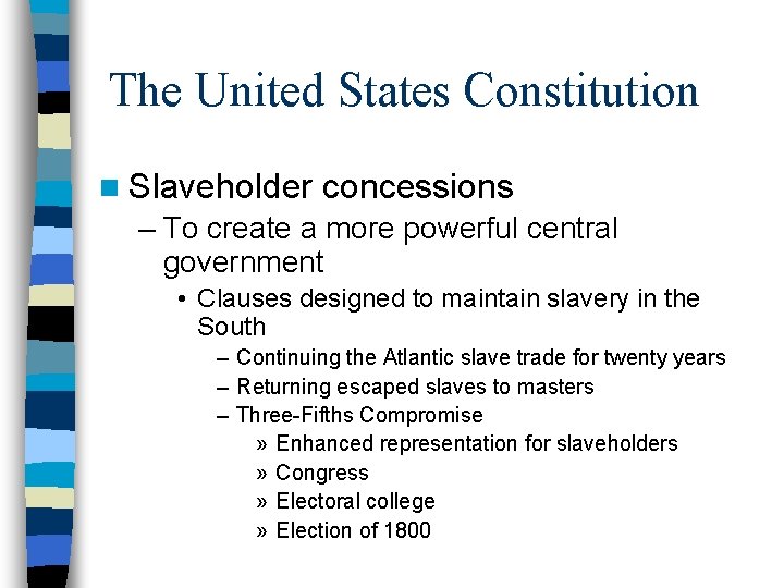 The United States Constitution n Slaveholder concessions – To create a more powerful central