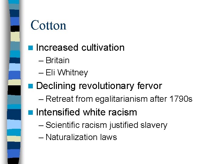 Cotton n Increased cultivation – Britain – Eli Whitney n Declining revolutionary fervor –