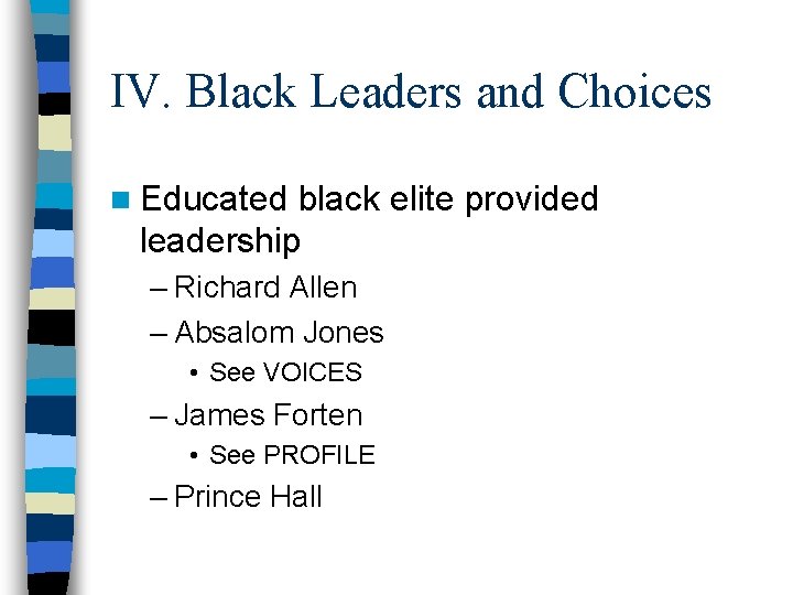 IV. Black Leaders and Choices n Educated black elite provided leadership – Richard Allen