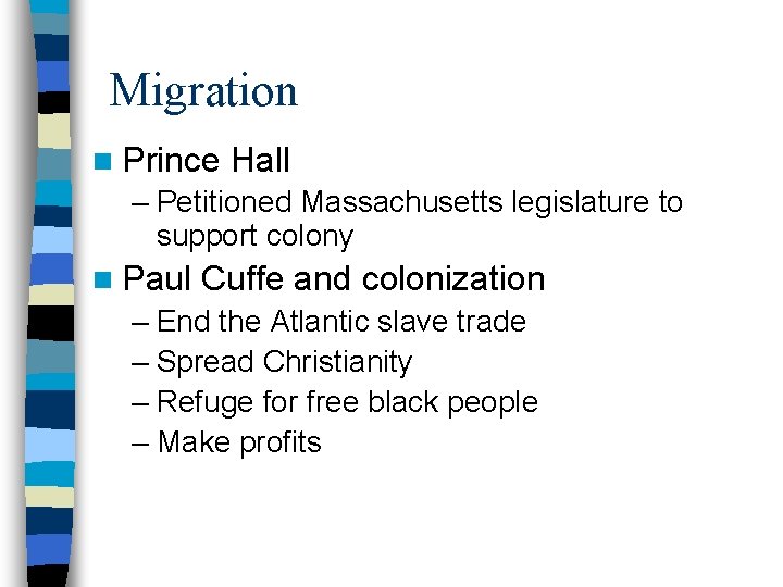 Migration n Prince Hall – Petitioned Massachusetts legislature to support colony n Paul Cuffe
